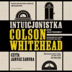 Tytuł: Intuicjonistka
Autor: Colson Whitehead
Wydawnictwo: Albatros
Formaty: MP3