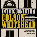 Tytuł: Intuicjonistka
Autor: Colson Whitehead
Wydawnictwo: Albatros
Formaty: EPUB, MOBI