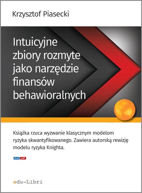 Tytuł: Intuicyjne zbiory rozmyte jako narzędzie finansów behawioralnych
Autor: Krzysztof Piasecki
Wydawnictwo: Edu-Libri
Formaty: PDF