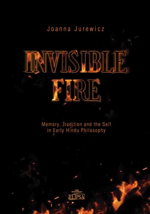 Tytuł: Invisible Fire Memory Tradition and the Self in Early Hindu Philosophy
Autor: Joanna Jurewicz
Wydawnictwo: Elipsa Dom Wydawniczy i Handlowy
Formaty: PDF