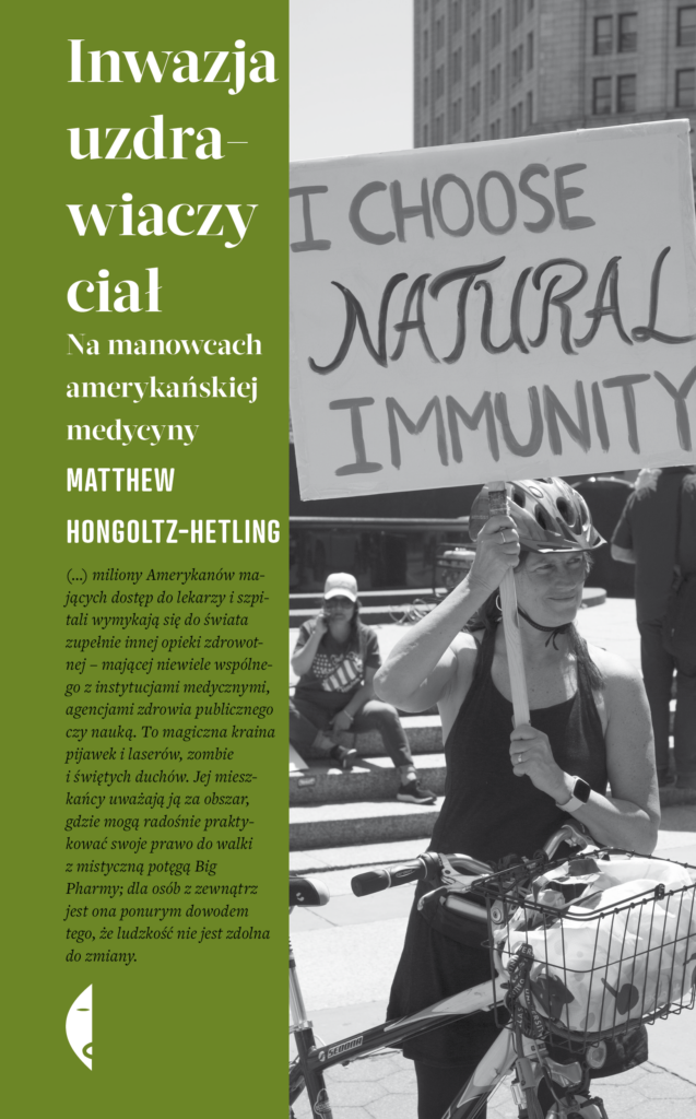 Tytuł: Inwazja uzdrawiaczy ciał. Na manowcach amerykańskiej medycyny
Autor: Matthew Hongoltz-Hetling
Wydawnictwo: Wydawnictwo Czarne
Formaty: EPUB, MOBI