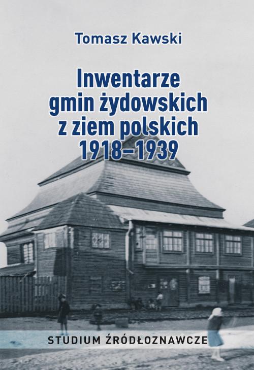 Tytuł: Inwentarze gmin żydowskich z ziem polskich 1918–1939. Studium źródłoznawcze
Autor: Tomasz Kawski
Wydawnictwo: Wydawnictwo Uniwersytetu Kazimierza Wielkiego w Bydgoszczy
Formaty: PDF