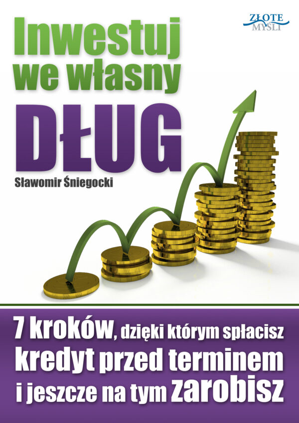 Inwestuj we własny dług. 7 kroków, dzięki którym spłacisz kredyt przed terminem i jeszcze na tym zarobisz — okładka