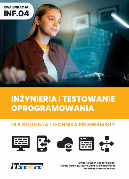 Tytuł: Inżynieria i testowanie oprogramowania dla studenta i technika programisty
Autor: Aleksander Bies, Kinga Kicinger, Kacper Ściślak, Łukasz Żurawka, Maciej Ziaja
Wydawnictwo: ITStart
Formaty: PDF