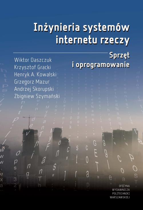 Tytuł: Inżynieria systemów internetu rzeczy. Sprzęt i oprogramowanie
Autor: Wiktor Daszczuk, Krzysztof Gracki, Henryk A. Kowalski, Grzegorz Mazur, Andrzej Skorupski, Zbigniew Szymański
Wydawnictwo: Oficyna Wydawnicza Politechniki Warszawskiej
Formaty: PDF