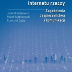 Tytuł: Inżynieria systemów internetu rzeczy. Zagadnienia bezpieczeństwa i komunikacji
Autor: Jacek Wytrębowicz, Paweł Radziszewski, Krzysztof Cabaj
Wydawnictwo: Oficyna Wydawnicza Politechniki Warszawskiej
Formaty: MOBI, EPUB
