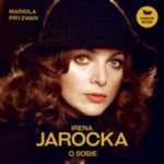 Tytuł: Irena Jarocka o sobie
Autor: Mariola Pryzwan
Wydawnictwo: Szelest
Formaty: MP3