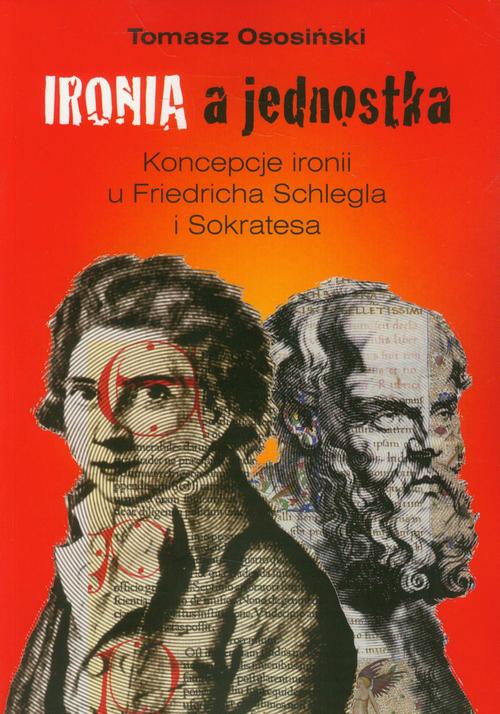 Tytuł: Ironia a jednostka
Autor: Tomasz Ososiński
Wydawnictwo: Wydawnictwa Uniwersytetu Warszawskiego
Formaty: PDF