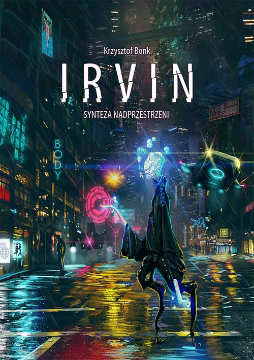 Tytuł: Irvin. Synteza nadprzestrzeni
Autor: Krzysztof Bonk
Wydawnictwo: Wydawnictwo e-bookowo
Formaty: MOBI, EPUB, PDF