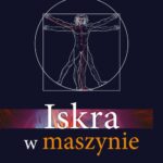 Tytuł: Iskra w maszynie
Autor: Daniel Keown
Wydawnictwo: Purana
Formaty: MOBI, EPUB