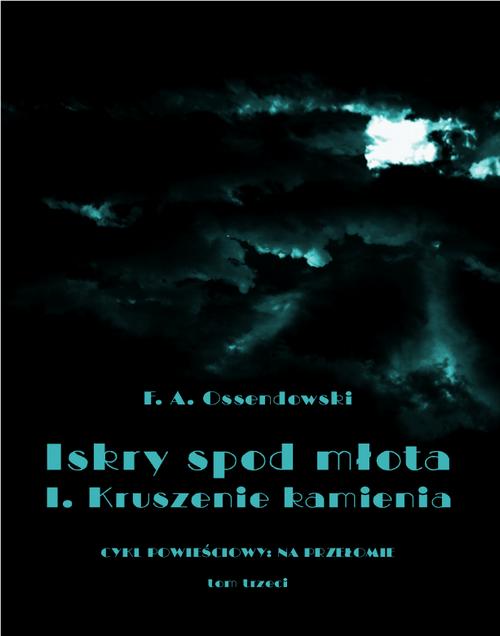 Tytuł: Iskry spod młota. Tom 3. Część I. Kruszenie kamienia
Autor: Antoni Ferdynand Ossendowski
Wydawnictwo: Armoryka
Formaty: EPUB, MOBI