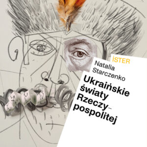 Tytuł: ISTER. Ukraińskie światy Rzeczypospolitej
Autor: Prof. Natalia Starczenko
Wydawnictwo: Międzynarodowe Centrum Kultury
Formaty: EPUB, MOBI