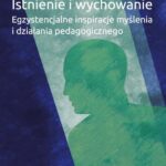 Istnienie i wychowanie Egzystencjalne inspiracje myślenia i działania pedagogicznego — okładka e-booka