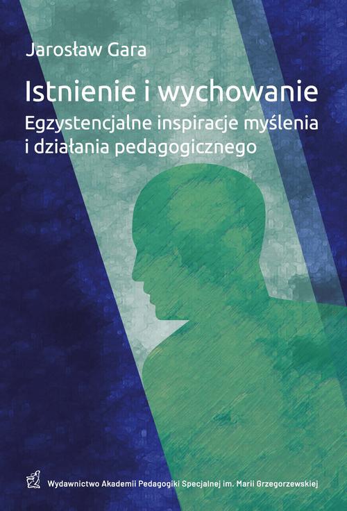 Tytuł: Istnienie i wychowanie Egzystencjalne inspiracje myślenia i działania pedagogicznego
Autor: Jarosław Gara
Wydawnictwo: Akademia Pedagogiki Specjalnej
Formaty: PDF