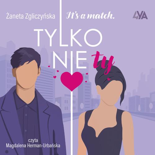 Tytuł: It's a match. Tylko nie ty
Autor: Żaneta Zgliczyńska
Wydawnictwo: Books4YA
Formaty: MP3