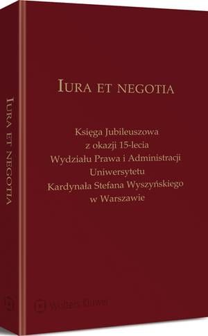 Iura et negotia. Księga Jubileuszowa z okazji 15-lecia Wydziału Prawa i Administracji Uniwersytetu Kardynała Stefana Wyszyńskiego w Warszawie — okładka e-booka