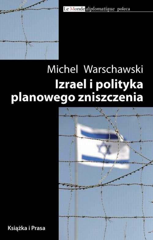 Tytuł: Izrael i polityka planowego zniszczenia
Autor: Michel Warschawski
Wydawnictwo: Książka i Prasa
Formaty: MOBI, EPUB