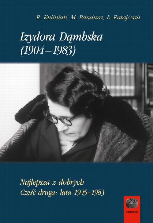 Tytuł: Izydora Dąmbska (1904-1983)
Autor: Radosław Kuliniak, Mariusz Pandura, Łukasz Ratajczak
Wydawnictwo: Marek Derewiecki
Formaty: PDF