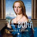 Tytuł: Ja, Bona
Autor: Janina Lesiak
Wydawnictwo: MG
Formaty: MP3