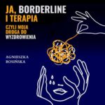 Tytuł: Ja, borderline i terapia, czyli moja droga do wyzdrowienia
Autor: Agnieszka Rosińska
Wydawnictwo: Estymator
Formaty: MP3