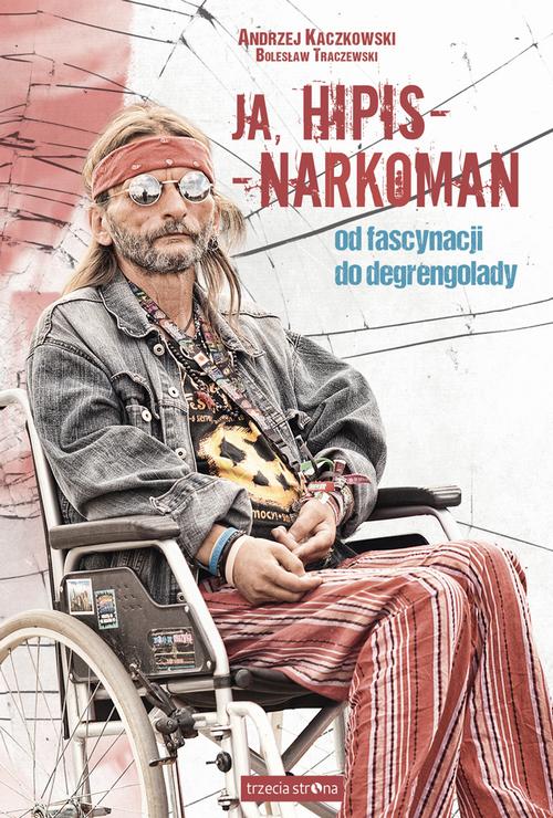 Tytuł: Ja, hipis - narkoman
Autor: Andrzej Kaczkowski, Bolesław Traczewski
Wydawnictwo: Trzecia Strona
Formaty: MOBI, EPUB, PDF