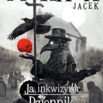 Tytuł: Ja, inkwizytor (#5). Ja inkwizytor. Dziennik czasu zarazy
Autor: Jacek Piekara
Wydawnictwo: Fabryka Słów
Formaty: EPUB, MOBI