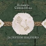 Tytuł: Ja jestem Halderd
Autor: Elżbieta Cherezińska
Wydawnictwo: Aleksandria
Formaty: MP3