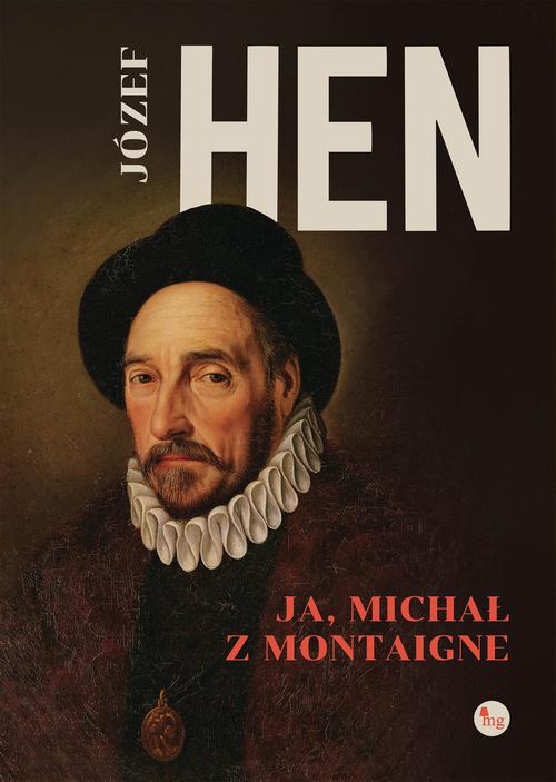 Tytuł: Ja, Michał z Montaigne
Autor: Józef Hen
Wydawnictwo: MG
Formaty: EPUB, MOBI