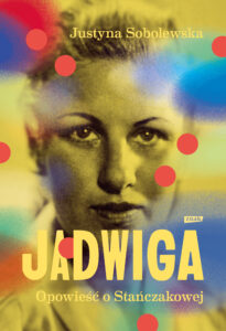 Tytuł: Jadwiga. Biografia Stańczakowej
Autor: Justyna Sobolewska
Wydawnictwo: ZNAK
Formaty: EPUB, MOBI