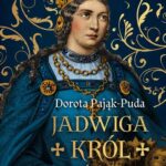 Tytuł: Jadwiga. Król nieświęty
Autor: Dorota Pająk-Puda
Wydawnictwo: MG
Formaty: EPUB, MOBI