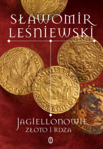 Tytuł: Jagiellonowie. Złoto i rdza
Autor: Sławomir Leśniewski
Wydawnictwo: Wydawnictwo Literackie
Formaty: EPUB, MOBI