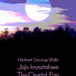 Tytuł: Jajo kryształowe. The Crystal Egg
Autor: Herbert George Wells
Wydawnictwo: Armoryka
Formaty: EPUB, MOBI
