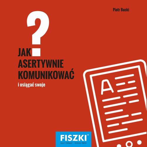 Tytuł: Jak asertywnie komunikować?
Autor: Piotr Bucki
Wydawnictwo: Cztery Głowy
Formaty: PDF