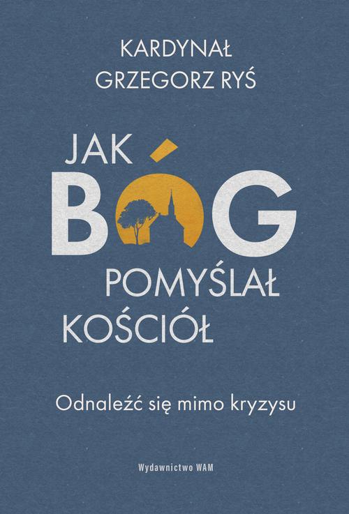 Tytuł: Jak Bóg pomyślał Kościół. Odnaleźć się mimo kryzysu
Autor: Grzegorz Ryś
Wydawnictwo: WAM
Formaty: EPUB