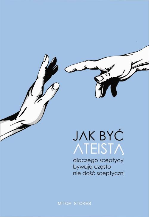 Jak być ateistą. Dlaczego sceptycy bywają często nie dość sceptyczni — okładka e-booka