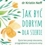 Jak być dobrym dla siebie. Życie bez presji otoczenia, przygnębienia i poczucia winy — okładka e-booka