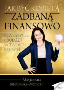 Jak być kobietą zadbaną finansowo. Inwestycje i budżet w Twoich rękach — okładka e-booka