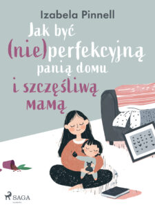 Jak być (nie)perfekcyjną panią domu i szczęśliwą mamą — okładka e-booka