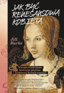 Tytuł: Jak być renesansową kobietą. Nieopowiedziana historia piękna i kobiecej kreatywności
Autor: Jill Burke
Wydawnictwo: Koncept
Formaty: EPUB, MOBI