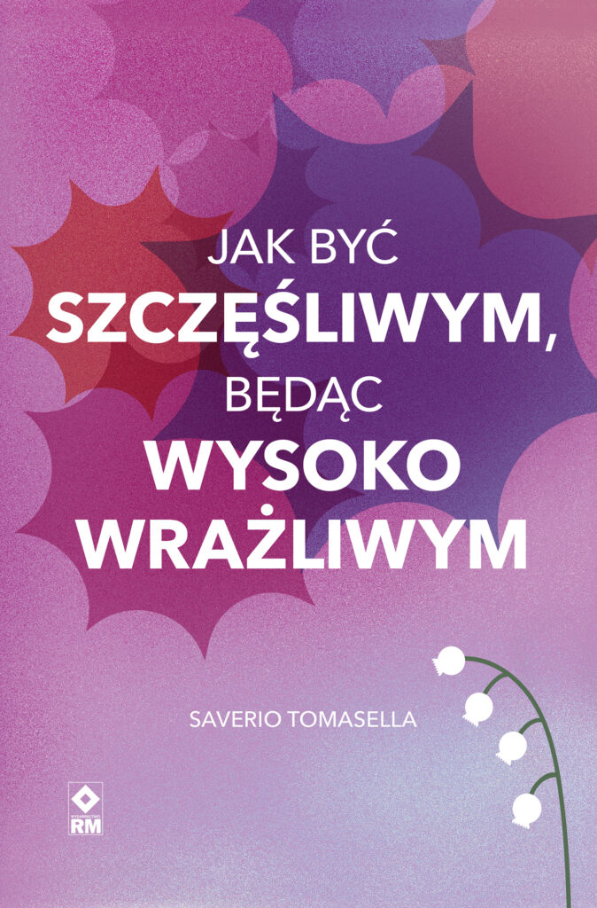Jak być szczęśliwym, będąc wysoko wrażliwym — okładka