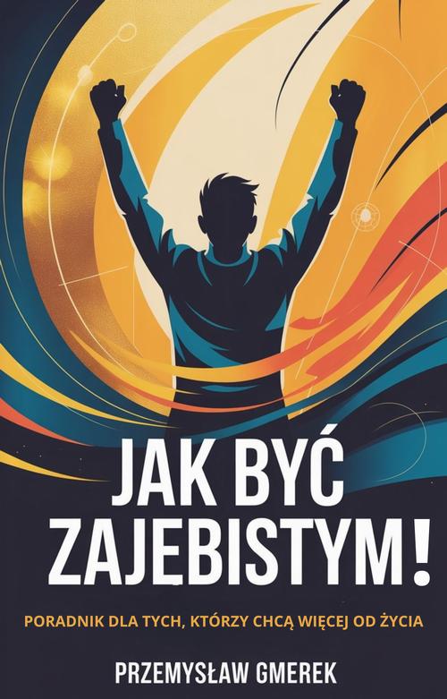 Tytuł: Jak być zajebistym! Poradnik dla tych, którzy chcą więcej od życia
Autor: Przemysław Gmerek
Wydawnictwo: Przemysław Gmerek
Formaty: PDF, MOBI, EPUB