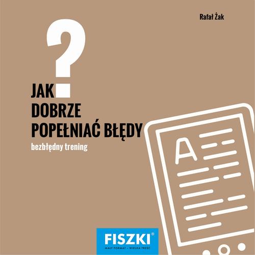Tytuł: Jak dobrze popełniać błędy?
Autor: Rafał Żak
Wydawnictwo: Cztery Głowy
Formaty: PDF