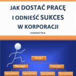 Tytuł: Jak dostać pracę i odnieść sukces w korporacji
Autor: Katarzyna Mazurek
Wydawnictwo: Wydawnictwo e-bookowo
Formaty: MOBI, EPUB