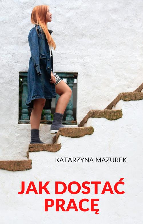 Tytuł: Jak dostać pracę
Autor: Katarzyna Mazurek
Wydawnictwo: Wydawnictwo e-bookowo
Formaty: EPUB, PDF, MOBI
