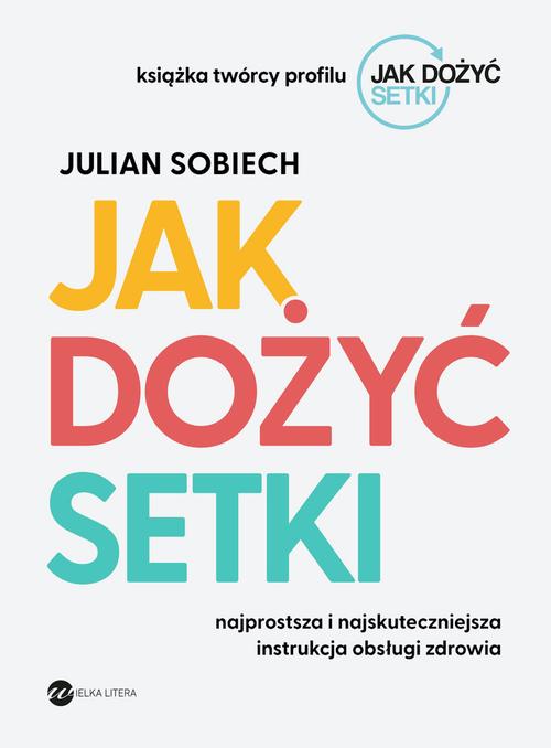 Tytuł: Jak dożyć setki
Autor: Julian Sobiech
Wydawnictwo: Wielka Litera
Formaty: EPUB, MOBI