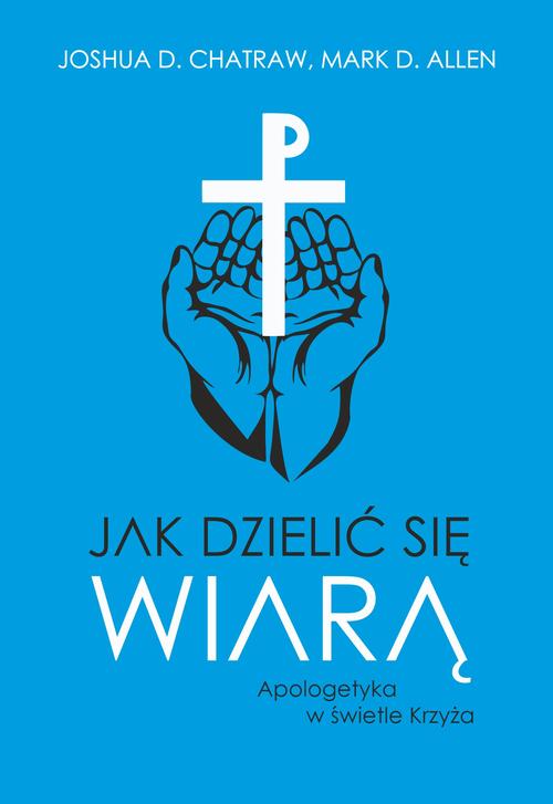 Jak dzielić się wiarą. Apologetyka w świetle Krzyża — okładka e-booka