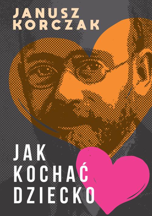 Tytuł: Jak kochać dziecko
Autor: Janusz Korczak
Wydawnictwo: Estymator
Formaty: PDF, MOBI, EPUB