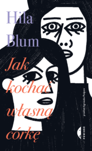 Tytuł: Jak kochać własną córkę
Autor: Hila Blum
Wydawnictwo: Wydawnictwo Czarne
Formaty: EPUB, MOBI