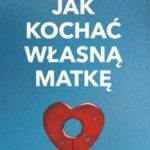 Tytuł: Jak kochać własną matkę
Autor: Urszula Struzikowska-Marynicz
Wydawnictwo: RM
Formaty: EPUB