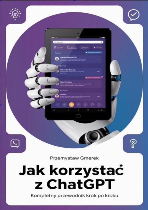 Tytuł: Jak korzystać z ChatGPT: Kompletny przewodnik krok po kroku
Autor: Przemysław Gmerek
Wydawnictwo: Przemysław Gmerek
Formaty: PDF, EPUB, MOBI